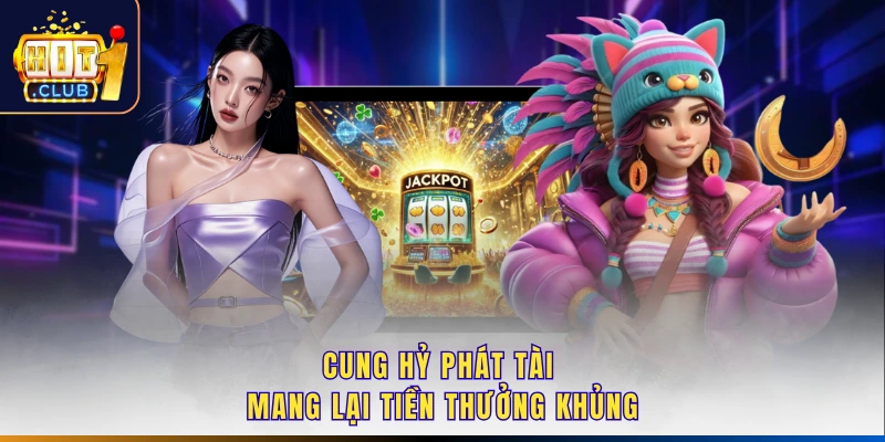 Cung Hỷ Phát Tài mang lại tiền thưởng khủng