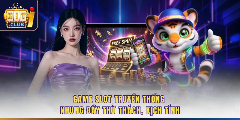 Game slot truyền thống nhưng đầy thử thách, kịch tính