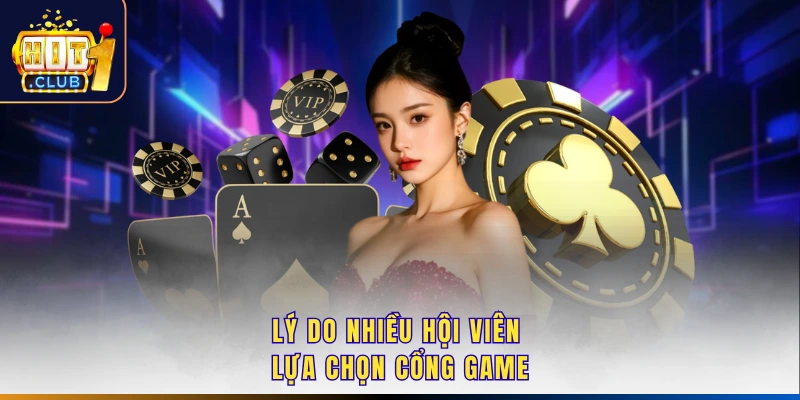 Lý do nhiều hội viên lựa chọn cổng game