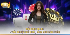 Mậu Binh Online - Trải Nghiệm Mới Nhất, Càng Chơi Càng Thích