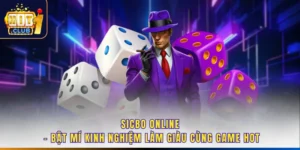 Sicbo Online - Bật Mí Kinh Nghiệm Làm Giàu Cùng Game Hot