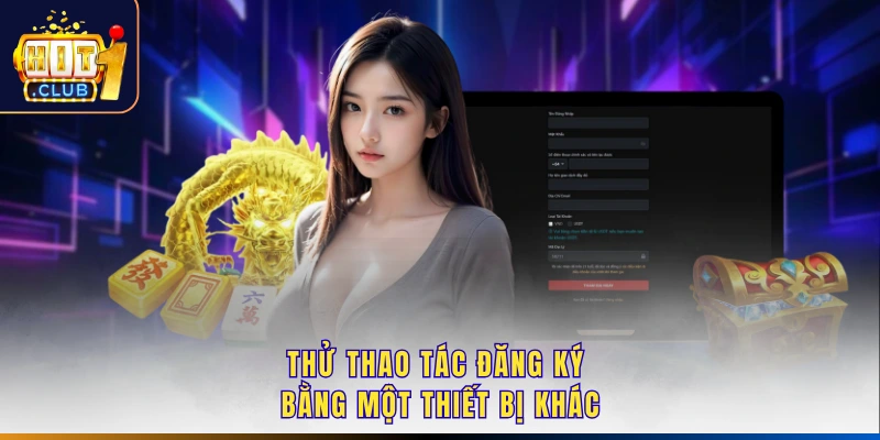 Thử thao tác đăng ký bằng một thiết bị khác