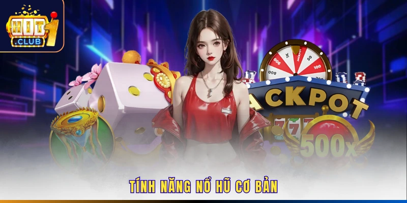 Tính năng nổ hũ cơ bản