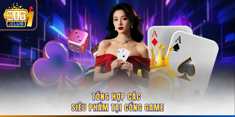 Tổng hợp các siêu phẩm tại cổng game