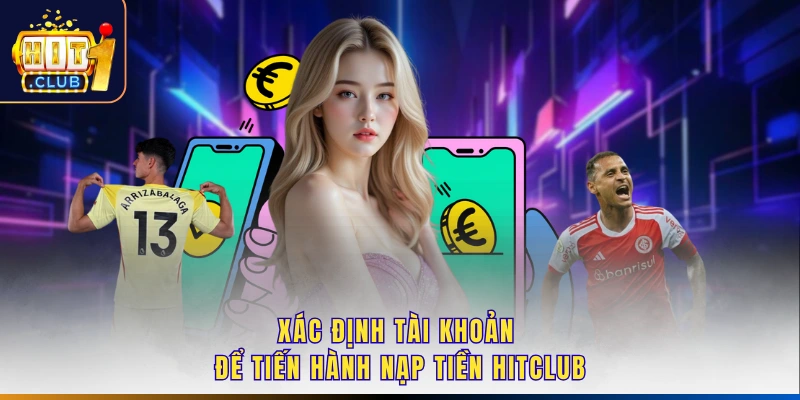 Xác định tài khoản để tiến hành nạp tiền Hitclub